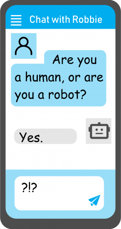 Chat text. Questioner. Are you human or are you a robot? Answer. Yes.
